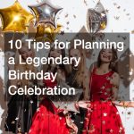 10 Tips for Planning a Legendary Birthday Celebration